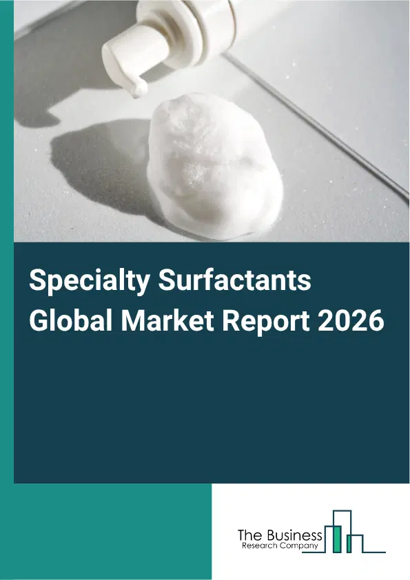 Specialty Surfactants Market Report 2026 Specialty Surfactants Market Report 2026