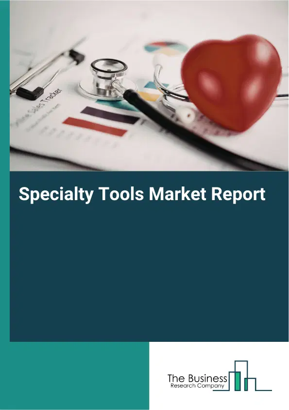 Global Specialty Tools Market Report 2026 Global Specialty Tools Market Report 2026