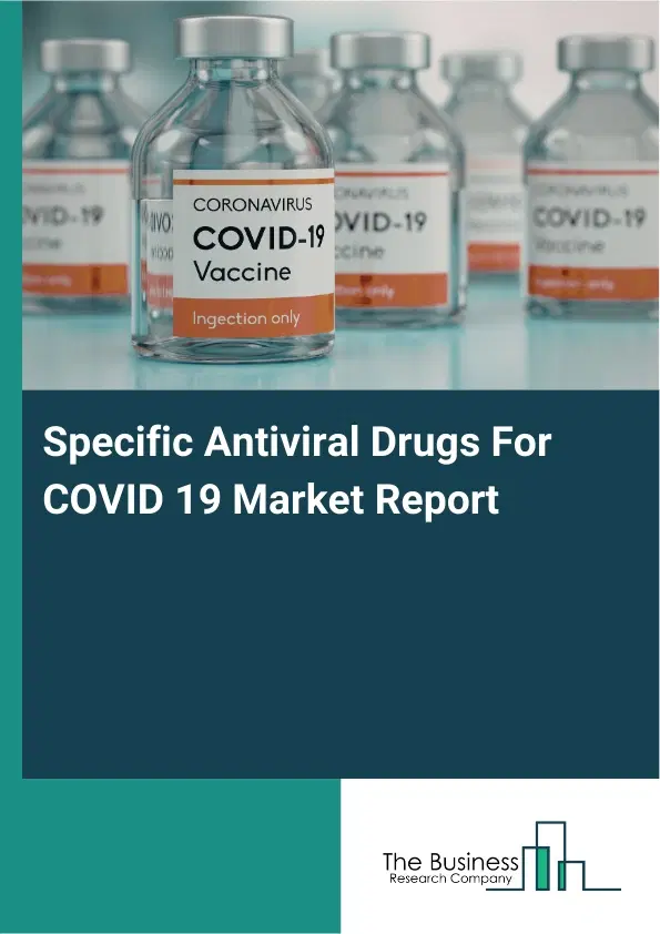 Global Specific Antiviral Drugs For COVID 19 Market Report 2026 Global Specific Antiviral Drugs For COVID 19 Market Report 2026