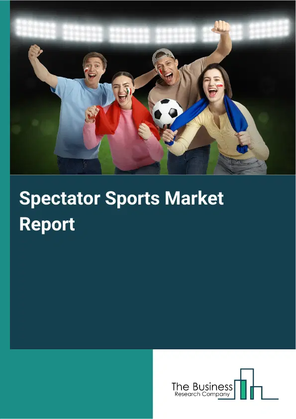 Global Spectator Sports Market Report 2026 Global Spectator Sports Market Report 2026