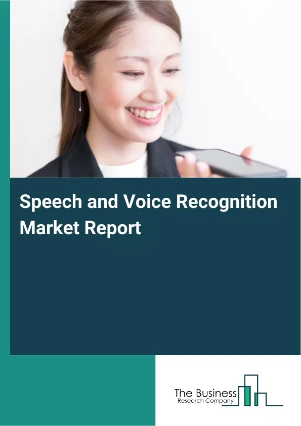 Global Speech and Voice Recognition Market Report 2026 Global Speech and Voice Recognition Market Report 2026