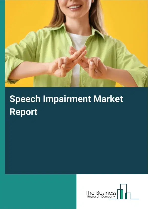 Global Speech Impairment Market Report 2026 Global Speech Impairment Market Report 2026