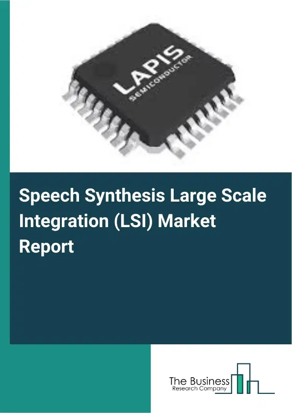 Global Speech Synthesis Large Scale Integration (LSI) Market Report 2026 Global Speech Synthesis Large Scale Integration (LSI) Market Report 2026