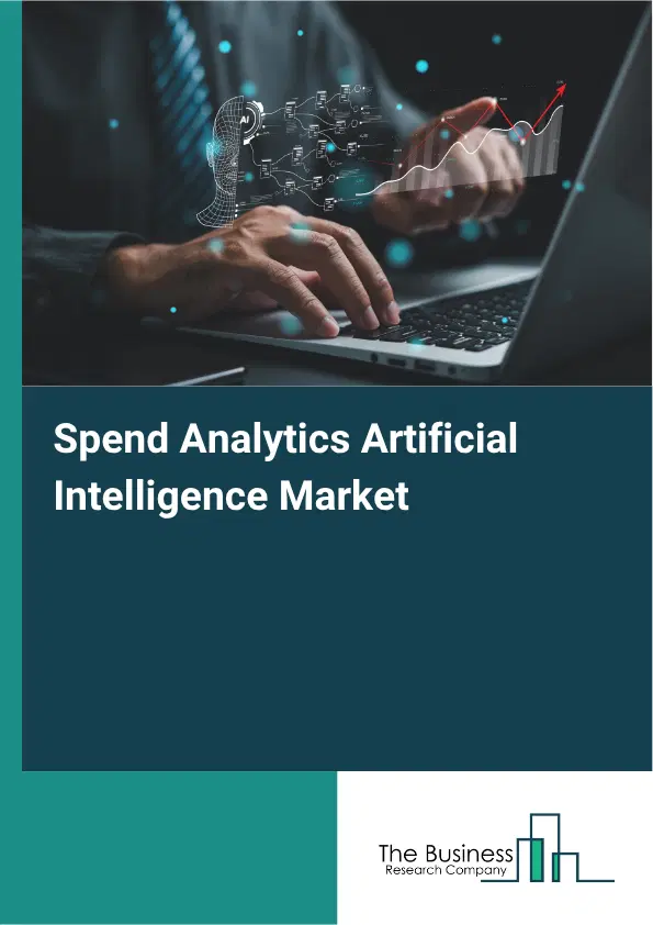 Spend Analytics Artificial Intelligence Market Report 2026 Spend Analytics Artificial Intelligence Market Report 2026