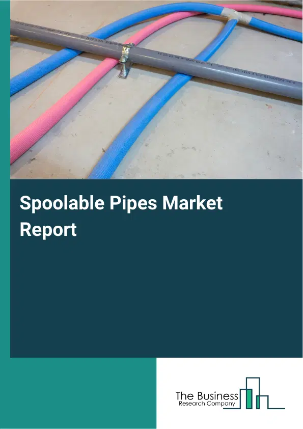Global Spoolable Pipes Market Report 2026 Global Spoolable Pipes Market Report 2026