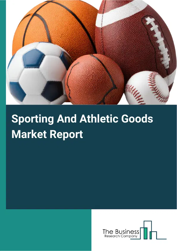 Global Sporting And Athletic Goods Market Report 2026 Global Sporting And Athletic Goods Market Report 2026