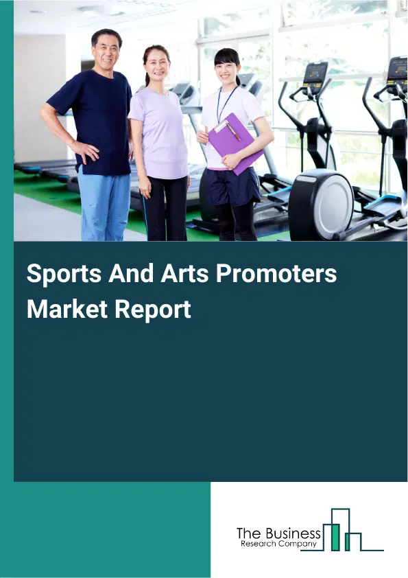 Global Sports And Arts Promoters Market Report 2026 Global Sports And Arts Promoters Market Report 2026