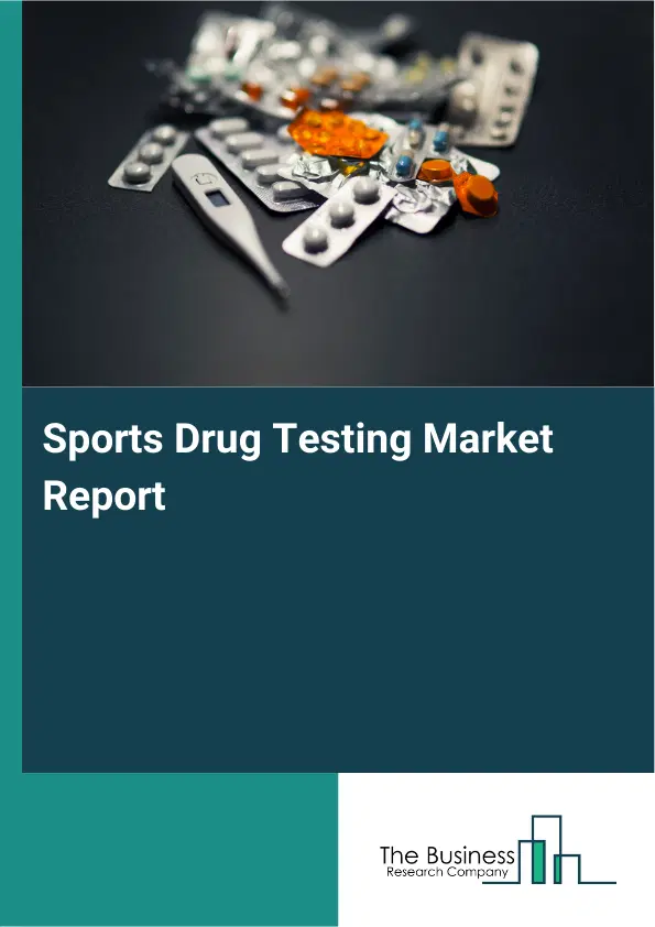 Global Sports Drug Testing Market Report 2026 Global Sports Drug Testing Market Report 2026