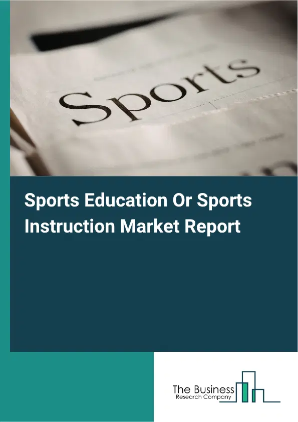 Sports Education Or Sports Instruction Market Report 2026 Sports Education Or Sports Instruction Market Report 2026