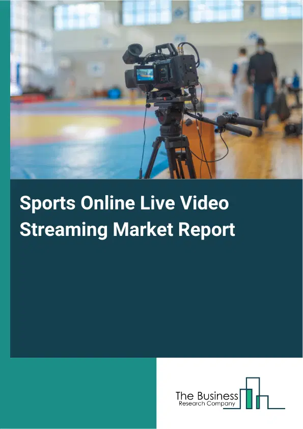 Global Sports Online Live Video Streaming Market Report 2026 Global Sports Online Live Video Streaming Market Report 2026