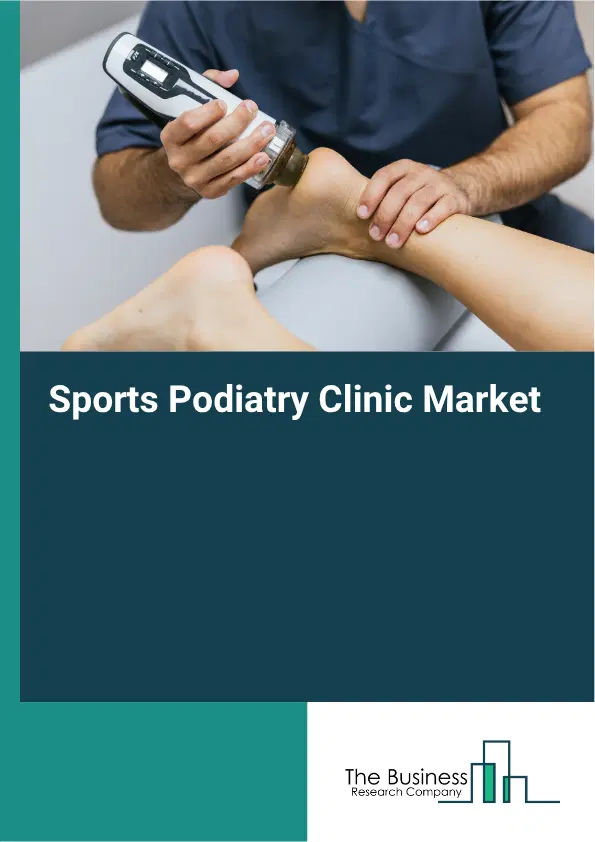 Sports Podiatry Clinic Market Report 2026 Sports Podiatry Clinic Market Report 2026