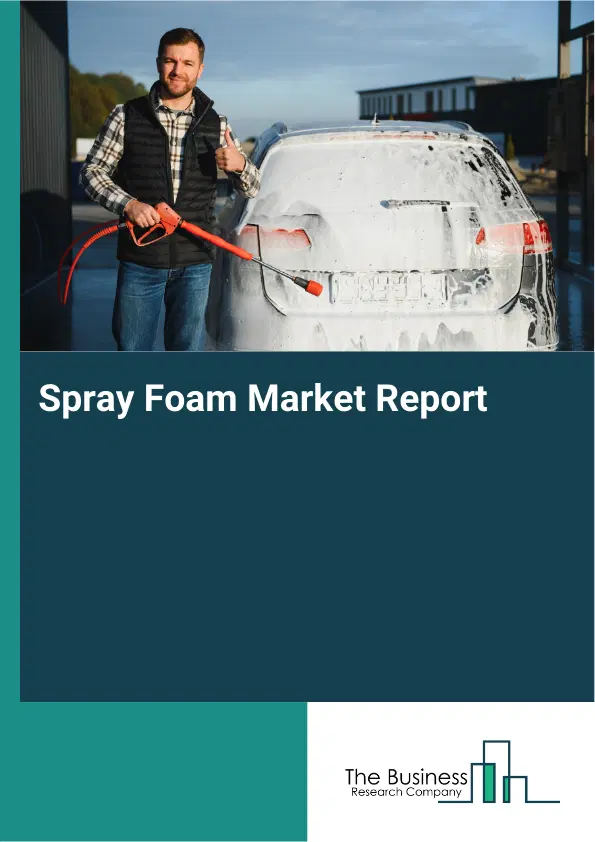 Global Spray Foam Market Report 2026 Global Spray Foam Market Report 2026