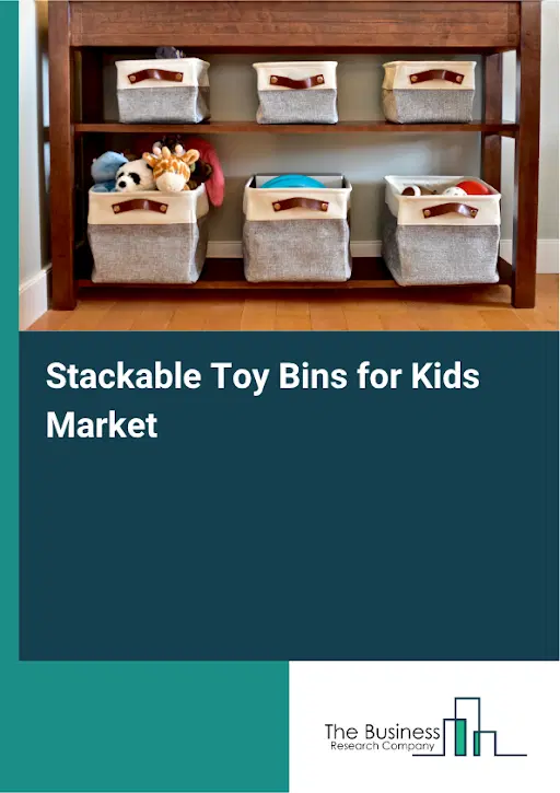 Stackable Toy Bins for Kids Market Report 2026 Stackable Toy Bins for Kids Market Report 2026