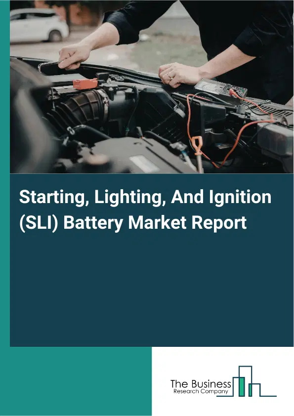 Global Starting, Lighting, And Ignition (SLI) Battery Market Report 2026 Global Starting, Lighting, And Ignition (SLI) Battery Market Report 2026