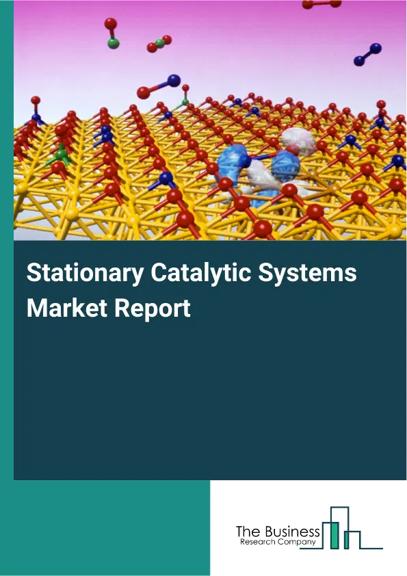 Global Stationary Catalytic Systems Market Report 2026 Global Stationary Catalytic Systems Market Report 2026