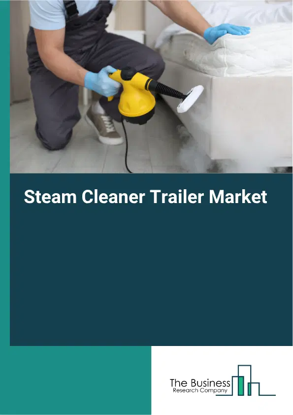 Steam Cleaner Trailer Market Report 2026 Steam Cleaner Trailer Market Report 2026