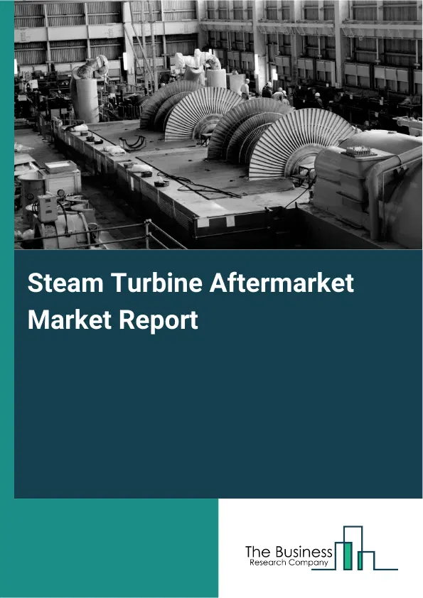 Steam Turbine Aftermarket Market Report 2026 Steam Turbine Aftermarket Market Report 2026