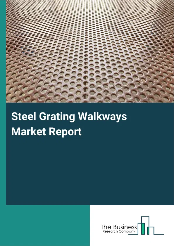 Global Steel Grating Walkways Market Report 2026 Global Steel Grating Walkways Market Report 2026