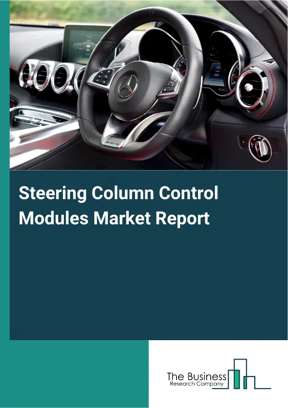 Global Steering Column Control Modules Market Report 2026 Global Steering Column Control Modules Market Report 2026