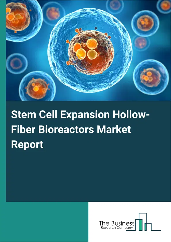 Global Stem Cell Expansion Hollow-Fiber Bioreactors Market Report 2026 Global Stem Cell Expansion Hollow-Fiber Bioreactors Market Report 2026