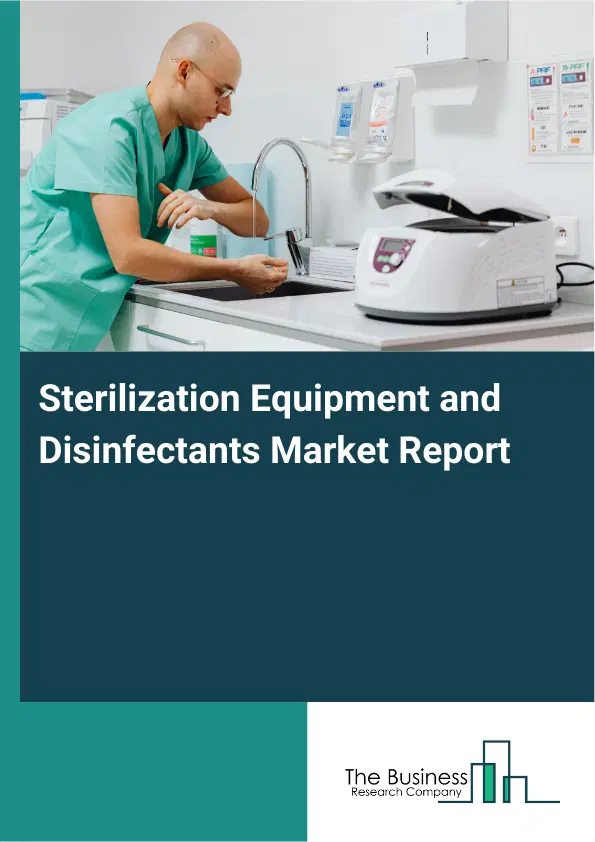 Global Sterilization Equipment and Disinfectants Market Report 2026 Global Sterilization Equipment and Disinfectants Market Report 2026