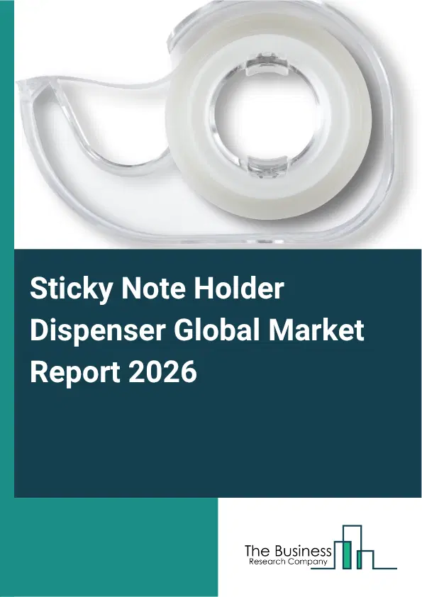 Sticky Note Holder Dispenser Market Report 2026 Sticky Note Holder Dispenser Market Report 2026
