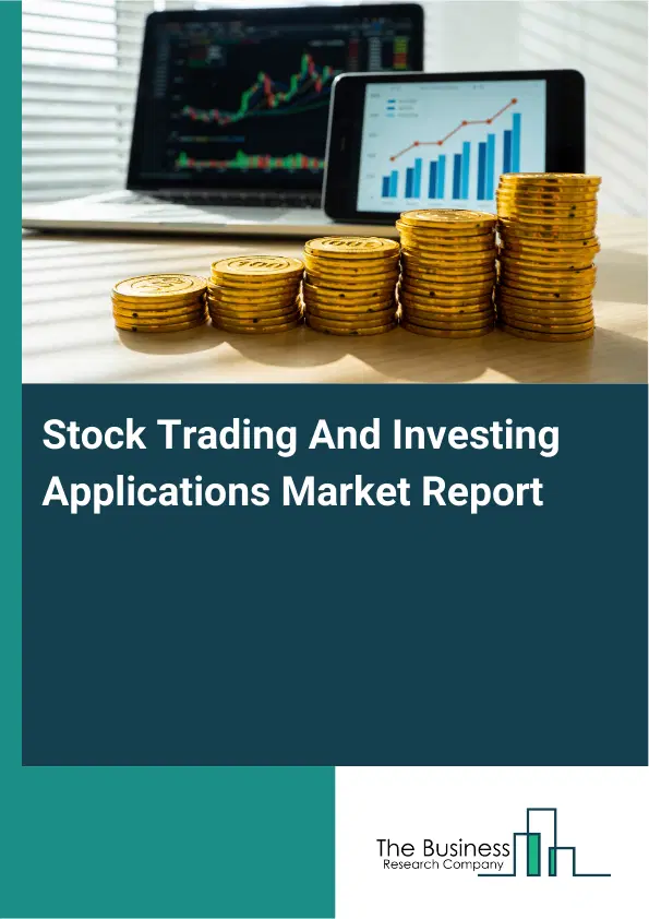 Global Stock Trading And Investing Applications Market Report 2026 Global Stock Trading And Investing Applications Market Report 2026