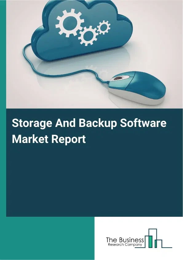 Global Storage And Backup Software Market Report 2026 Global Storage And Backup Software Market Report 2026