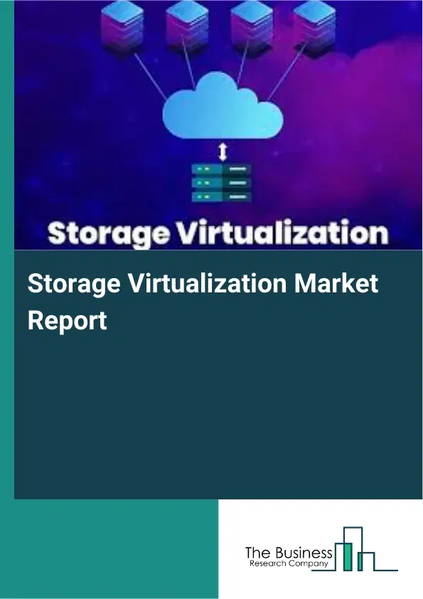 Global Storage Virtualization Market Report 2026 Global Storage Virtualization Market Report 2026