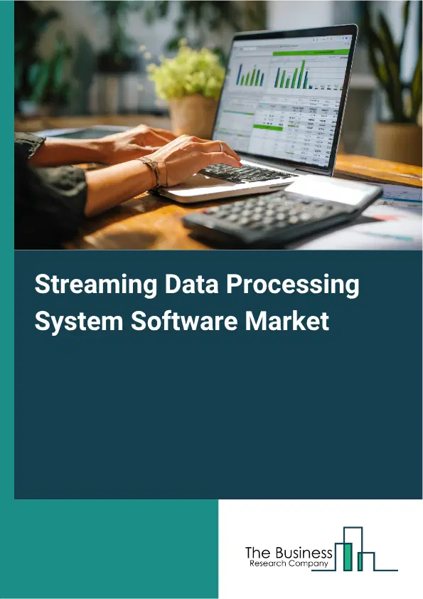 Streaming Data Processing System Software Market Report 2026 Streaming Data Processing System Software Market Report 2026