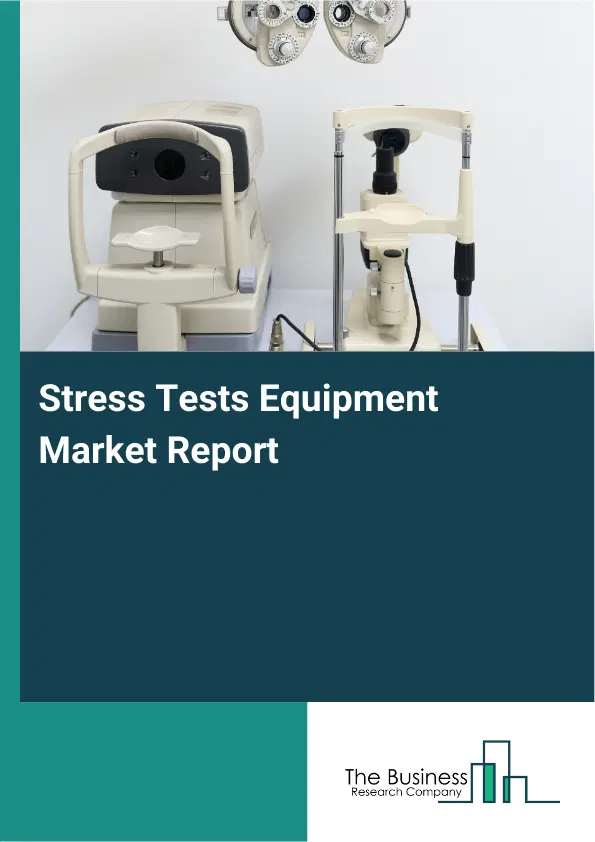 Global Stress Tests Equipment Market Report 2026 Global Stress Tests Equipment Market Report 2026