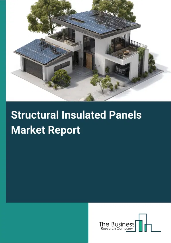 Global Structural Insulated Panels Market Report 2026 Global Structural Insulated Panels Market Report 2026