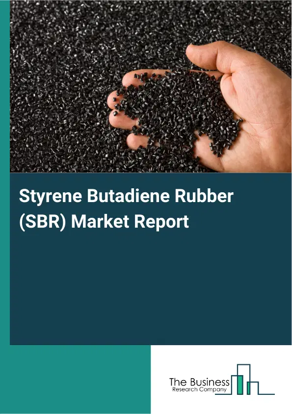 Global Styrene Butadiene Rubber (SBR) Market Report 2026 Global Styrene Butadiene Rubber (SBR) Market Report 2026