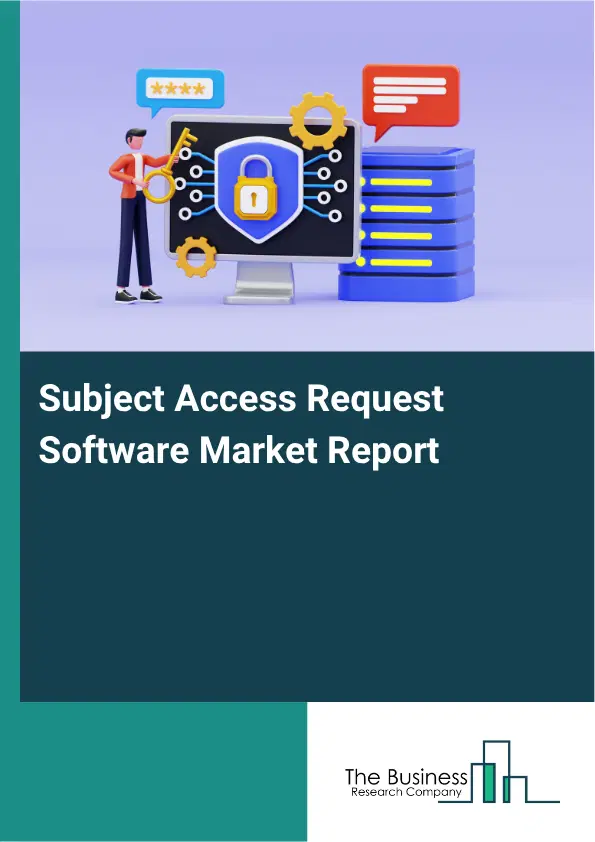 Subject Access Request Software Market Report 2026 Subject Access Request Software Market Report 2026