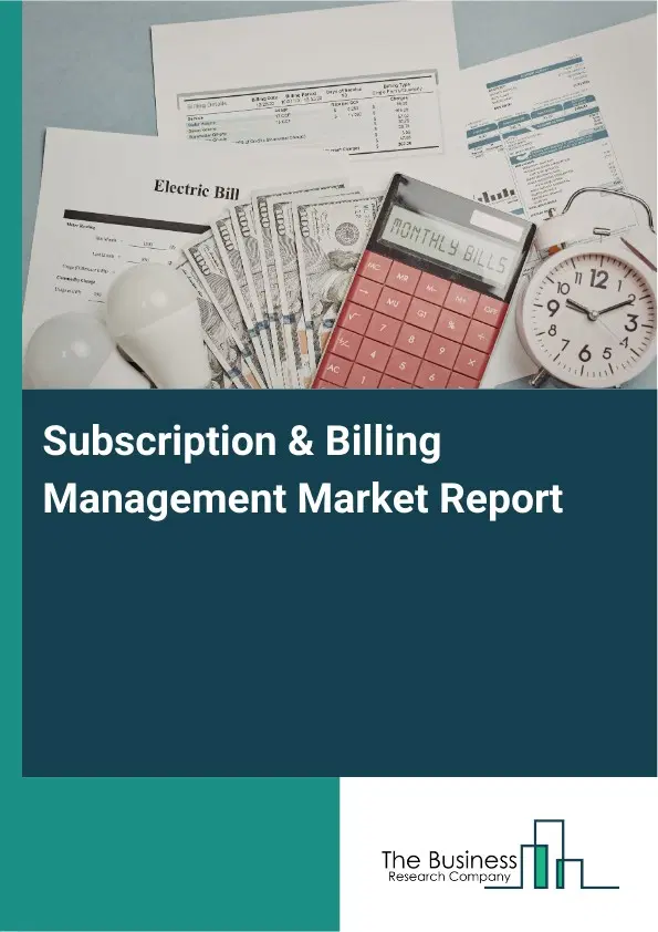 Global Subscription & Billing Management Market Report 2026 Global Subscription & Billing Management Market Report 2026