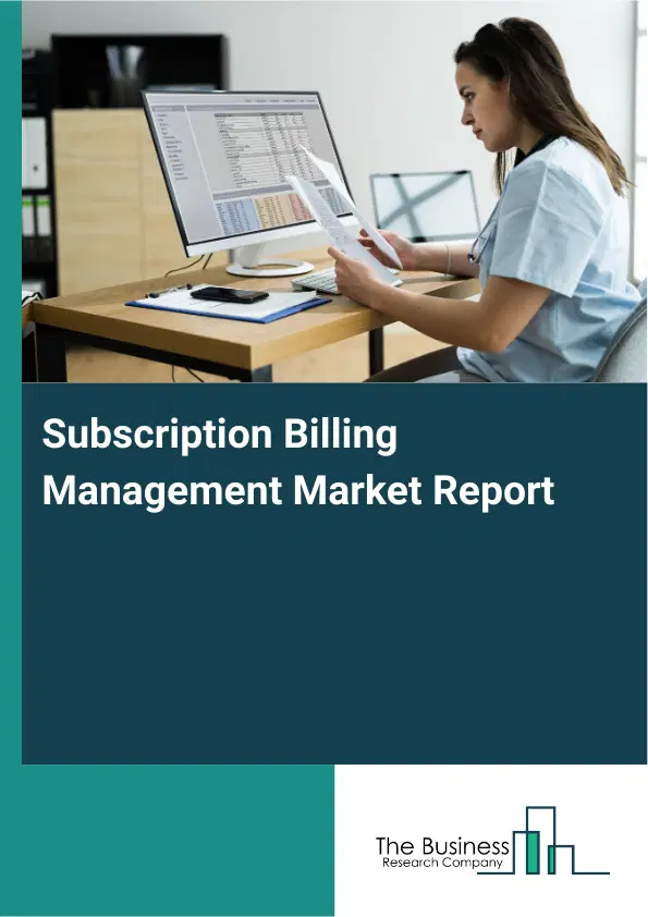Global Subscription Billing Management Market Report 2026 Global Subscription Billing Management Market Report 2026