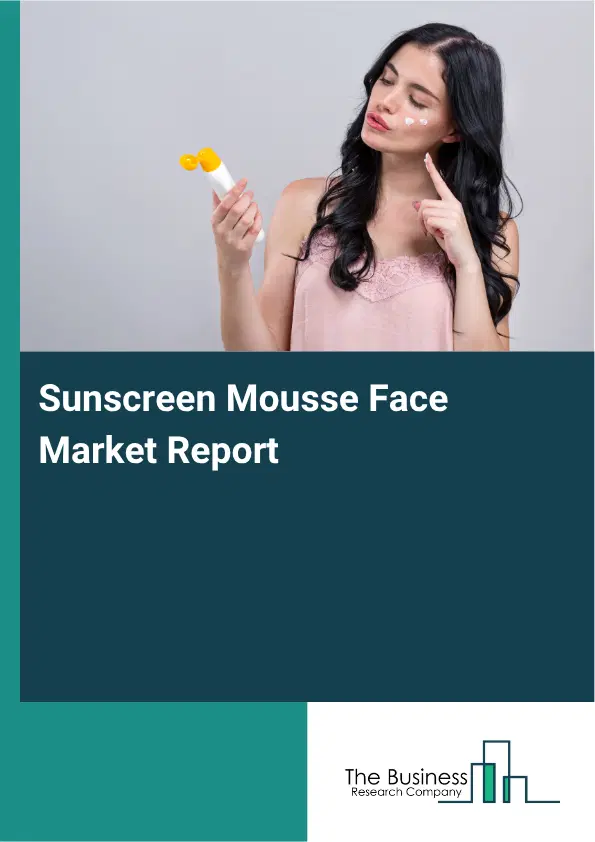 Sunscreen Mousse Face Market Report 2026 Sunscreen Mousse Face Market Report 2026