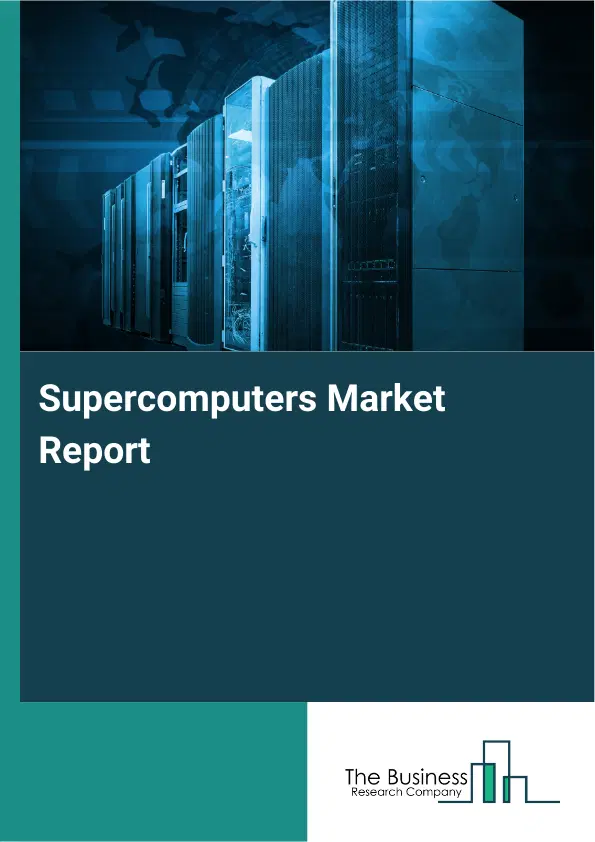 Global Supercomputers Market Report 2026 Global Supercomputers Market Report 2026