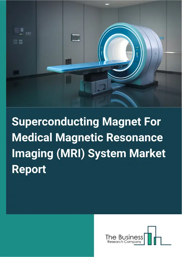 Global Superconducting Magnet For Medical Magnetic Resonance Imaging (MRI) System Market Report 2026 Global Superconducting Magnet For Medical Magnetic Resonance Imaging (MRI) System Market Report 2026
