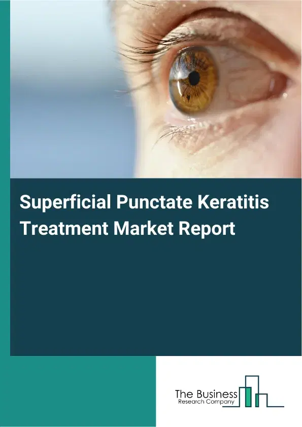 Global Superficial Punctate Keratitis Treatment Market Report 2026 Global Superficial Punctate Keratitis Treatment Market Report 2026