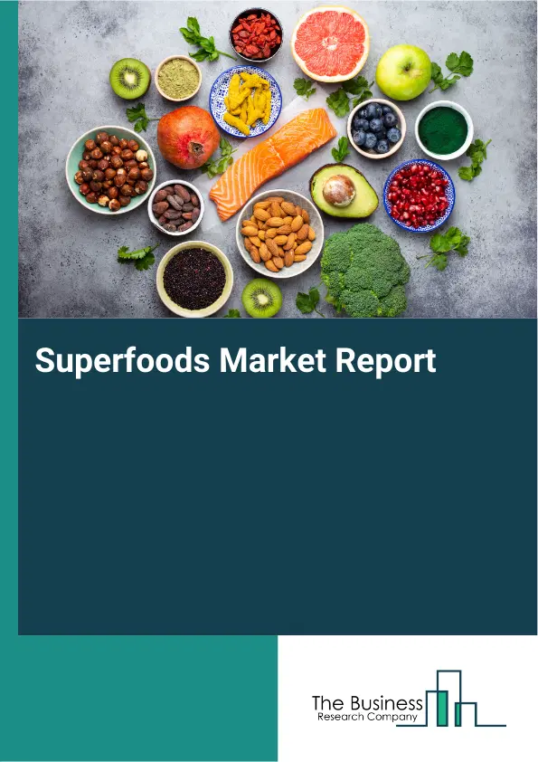 Global Superfoods Market Report 2026 Global Superfoods Market Report 2026