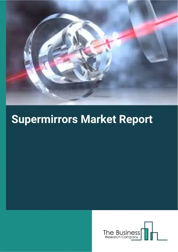 Global Supermirrors Market Report 2026 Global Supermirrors Market Report 2026