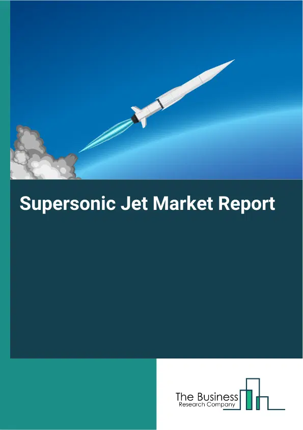 Global Supersonic Jet Market Report 2026 Global Supersonic Jet Market Report 2026