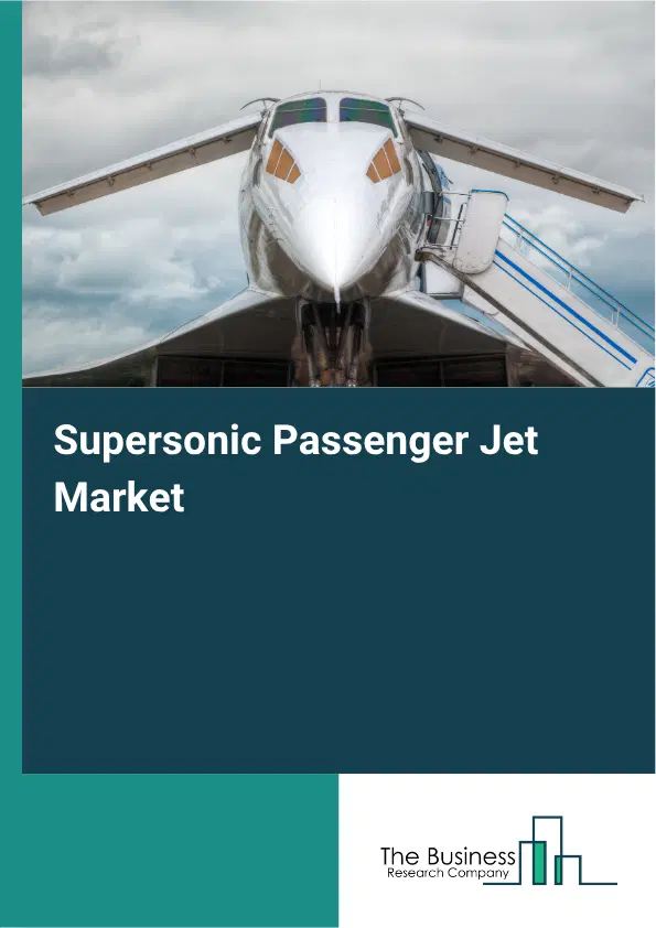 Supersonic Passenger Jet Market Report 2026 Supersonic Passenger Jet Market Report 2026