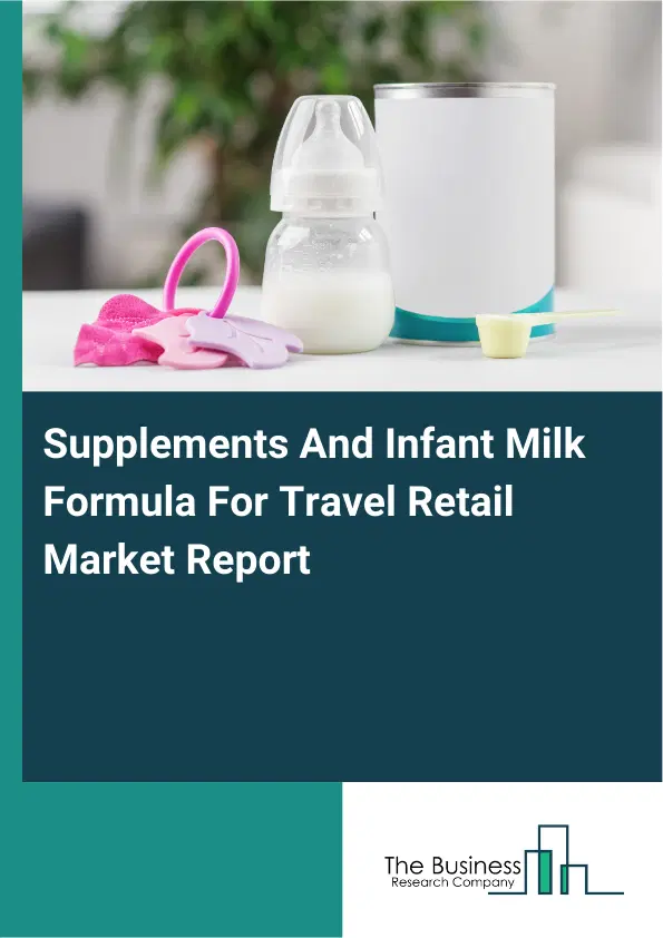 Global Supplements And Infant Milk Formula For Travel Retail Market Report 2026 Global Supplements And Infant Milk Formula For Travel Retail Market Report 2026