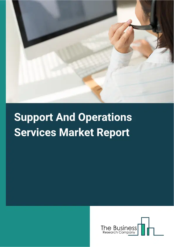 Support And Operations Services Market Report 2026 Support And Operations Services Market Report 2026