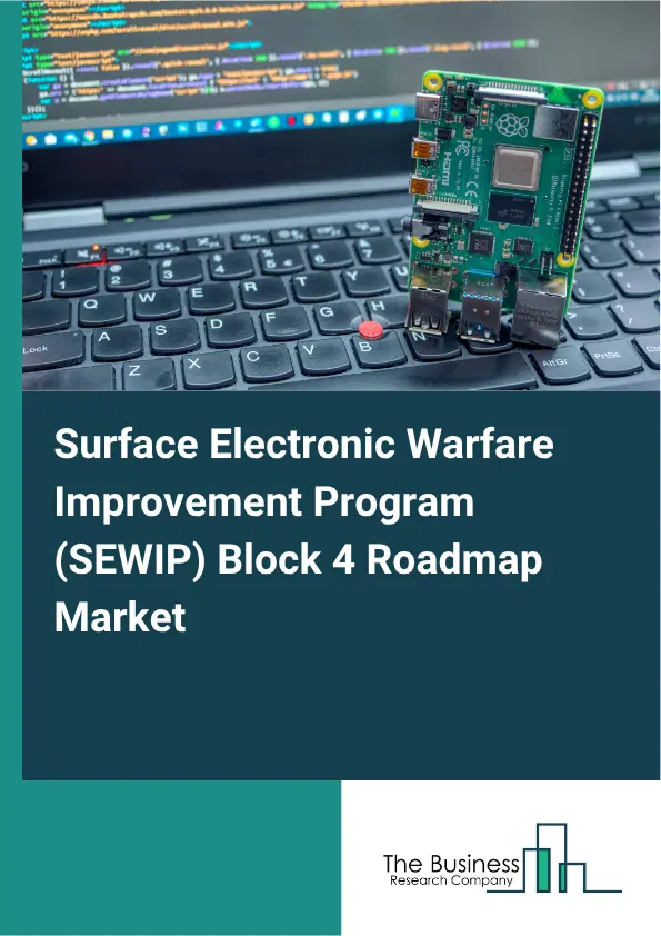 Surface Electronic Warfare Improvement Program (SEWIP) Block 4 Roadmap Market Report 2026 Surface Electronic Warfare Improvement Program (SEWIP) Block 4 Roadmap Market Report 2026
