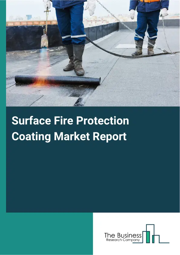 Global Surface Fire Protection Coating Market Report 2026 Global Surface Fire Protection Coating Market Report 2026