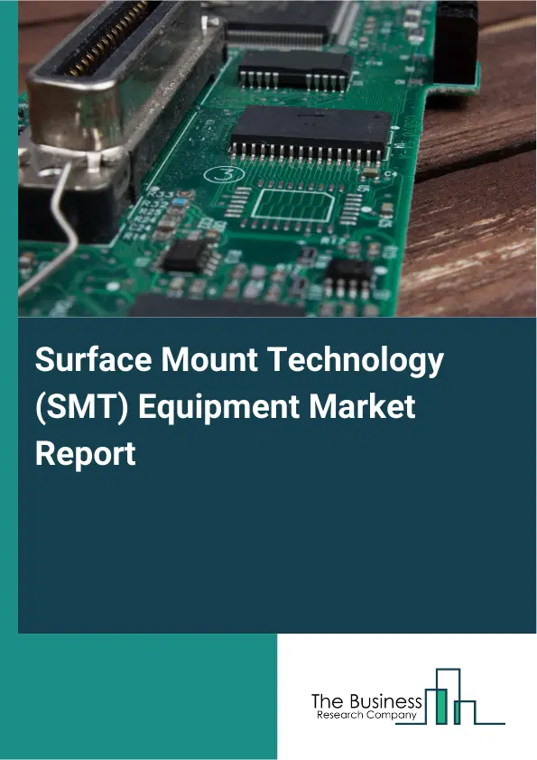 Global Surface Mount Technology (SMT) Equipment Market Report 2026 Global Surface Mount Technology (SMT) Equipment Market Report 2026