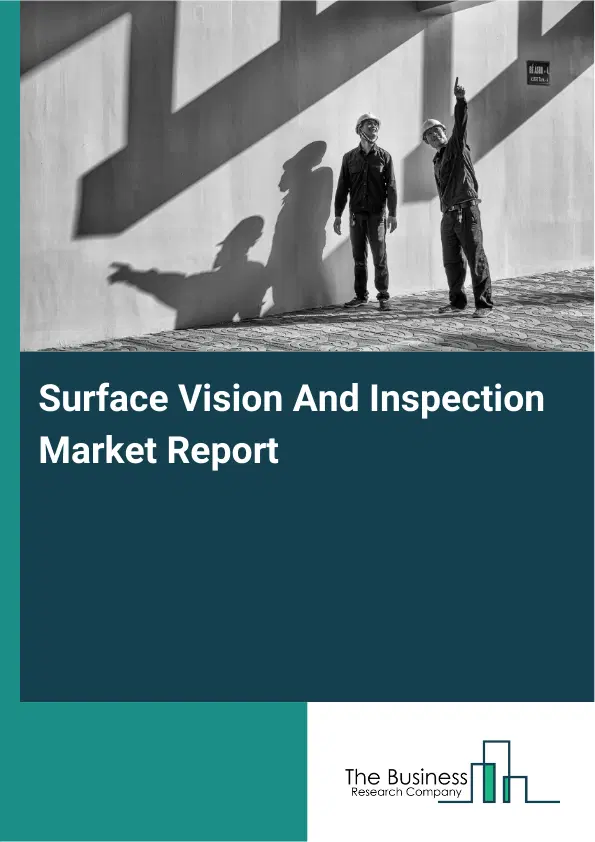 Global Surface Vision And Inspection Market Report 2026 Global Surface Vision And Inspection Market Report 2026